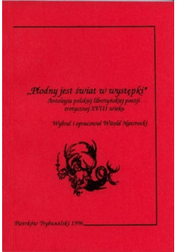 Płodny jest świat w występki Antologia polskiejlibertyńskiej poezji erotycznej XVIII wieku