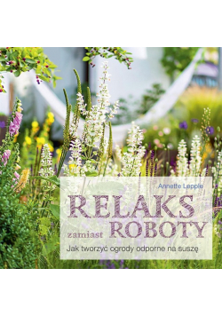 Relaks zamiast roboty Jak tworzyć ogrody