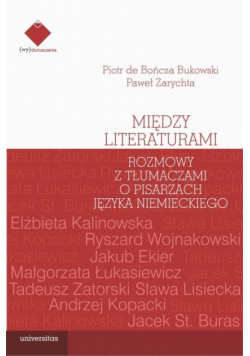 Między literaturami. Rozmowy z tłumaczami o pisarzach języka niemieckiego