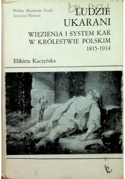 Ludzie ukarani Więzienia i system kar w Królestwie Polskim 1815-1914