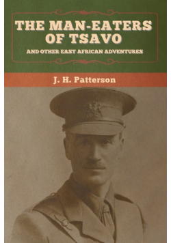 The Man-Eaters of Tsavo, and Other East African Adventures