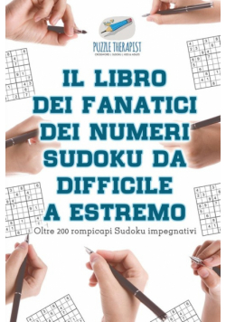 Il libro dei fanatici dei numeri Sudoku da difficile a estremo | Oltre 200 rompicapi Sudoku impegnativi