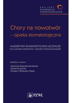 Pacjent w Gabinecie Stomatologicznym Chory na nowotwór opieka stomatologiczna. Algorytmy diagnostyczno-lecznicze