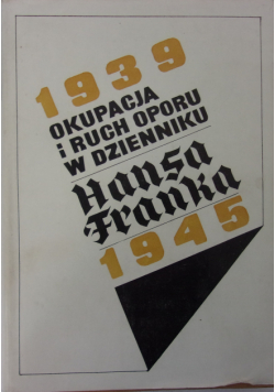 1939 Okupacja i ruch oporu w dzienniku Hansa Franka 1945 Tom I