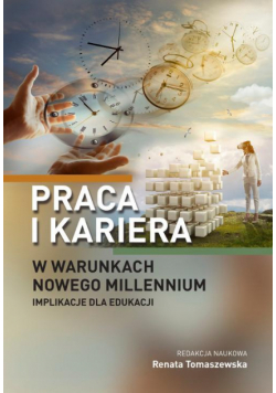Praca i kariera w warunkach nowego millennium. Implikacje dla edukacji