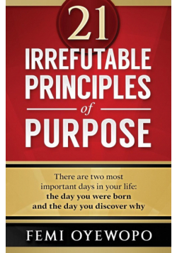 21 Irrefutable Principles of Purpose