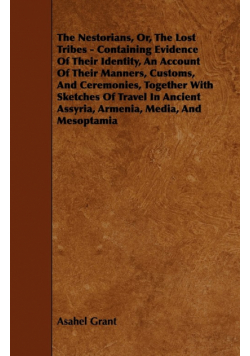 The Nestorians, Or, the Lost Tribes - Containing Evidence of Their Identity, an Account of Their Manners, Customs, and Ceremonies, Together with Sketc