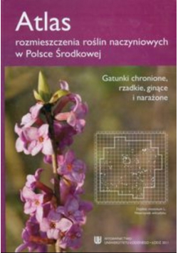 Atlas rozmieszczenia roślin naczyniowych w Polsce Środkowej