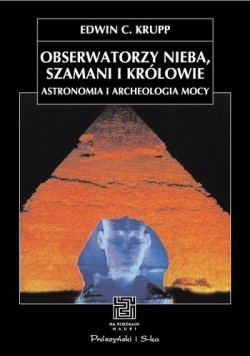 Obserwatorzy nieba szamani i królowie Astronomia i archeologia mocy