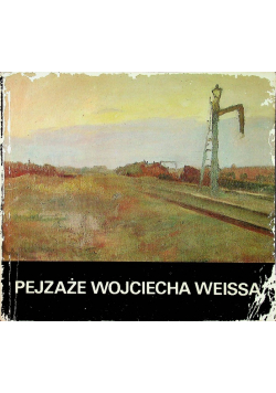 Pejzaże Wojciecha Weissa