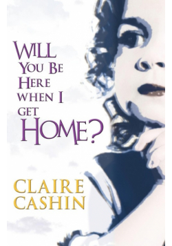 Will You Be Here When I Get Home?