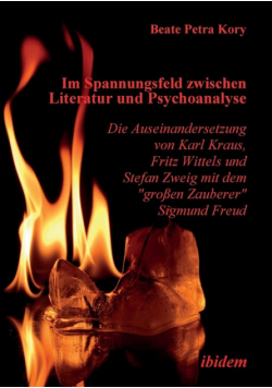 Im Spannungsfeld zwischen Literatur und Psychoanalyse. Die Auseinandersetzung von Karl Kraus, Fritz Wittels und Stefan Zweig mit dem "großen Zauberer" Sigmund Freud.