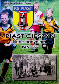 Piast Cieszyn klub z tradycjami 1909 - 1999