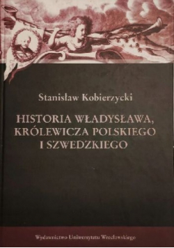 Historia Władysława królewicza polskiego i szwedzkiego