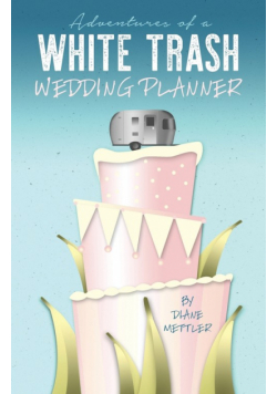 Adventures of a White Trash Wedding Planner