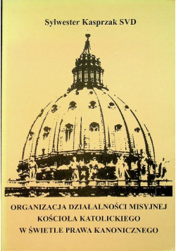 Organizacja działalności misyjnej kościoła katolickiego w świetle prawa kanoniczego