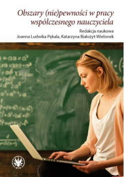 Obszary (nie)pewności w pracy współczesnego nauczyciela