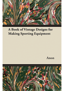 A Book of Vintage Designs for Making Sporting Equipment