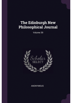 The Edinburgh New Philosophical Journal; Volume 39