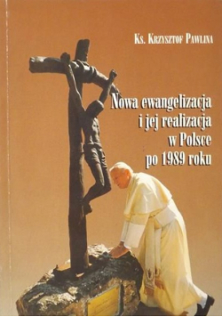 Nowa ewangelizacja i jej realizacja w Polsce po 1989 roku