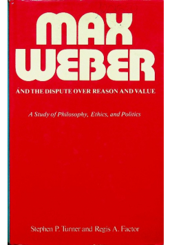 Max Weber and the dispute over reason and value