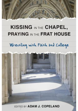 Kissing in the Chapel, Praying in the Frat House