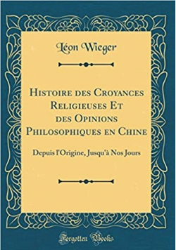 Histoire des Croyances Religieuses Et des Opinions Philosophiques en Chine Reprint 1922 r