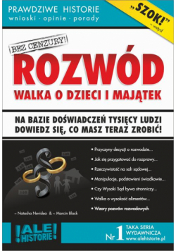 Rozwód. Walka o dzieci i majątek. Prawdziwe historie, wnioski, opinie, porady...