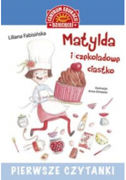 Pierwsze czytanki Matylda i czekoladowe ciastko