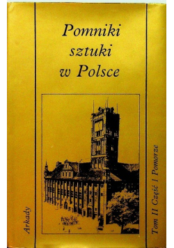 Pomniki sztuki w Polsce Tom II Część I Pomorze