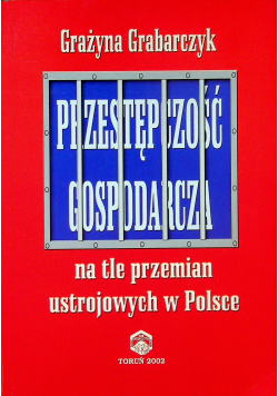 Przestępczosć gospodarcza na tle przemian ustrojowych w Polsce
