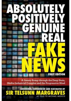 Absolutely, Positively, Genuine, Real Fake News