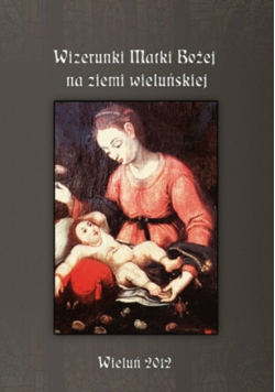Wizerunki Matki Bożej na ziemi wieluńskiej