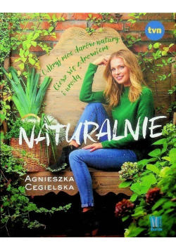 Naturalnie Odkryj moc darów natury Ciesz się zdrowiem i urodą