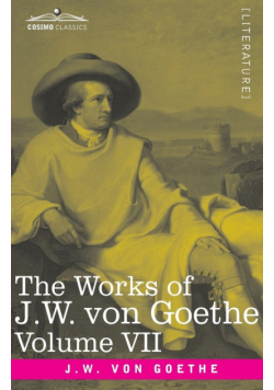 The Works of J.W. von Goethe, Vol. VII (in 14 volumes)