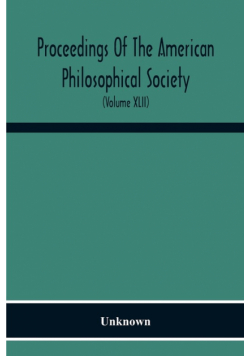 Proceedings Of The American Philosophical Society; Held At Philadelphia For Promoting Useful Knowledge (Volume Xlii)