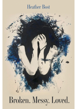 Broken. Messy. Loved.
