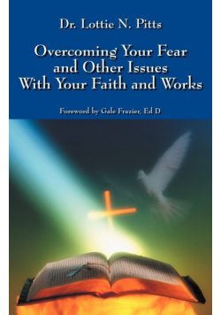 Overcoming Your Fear and Other Issues with Your Faith and Works