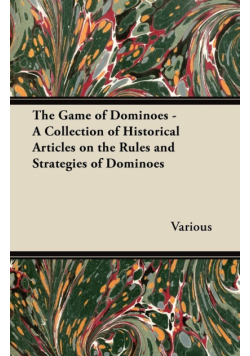 The Game of Dominoes - A Collection of Historical Articles on the Rules and Strategies of Dominoes