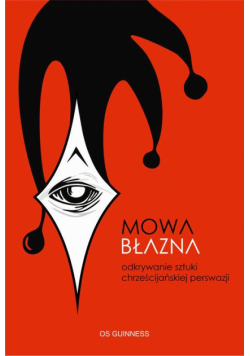 Mowa błazna. Odkrywanie sztuki chrześcijańskiej perswazji
