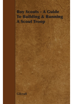 Boy Scouts - A Guide to Building & Running a Scout Troop
