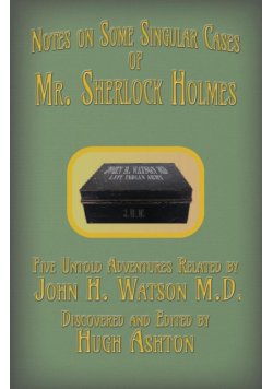 Mr. Sherlock Holmes - Notes on Some Singular Cases