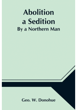 Abolition a Sedition; By a Northern Man