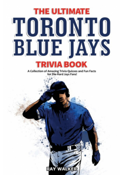 The Ultimate Toronto Blue Jays Trivia Book