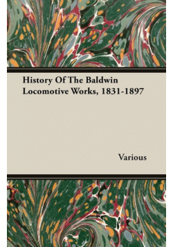 History Of The Baldwin Locomotive Works, 1831-1897