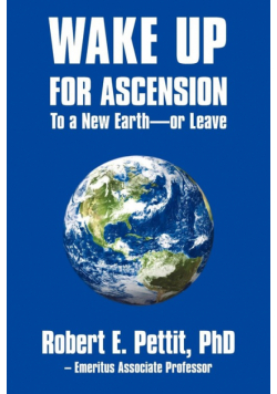 WAKE UP FOR ASCENSION To a New Earth - or Leave