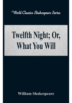 Twelfth Night; Or, What You Will (World Classics Shakespeare Series)