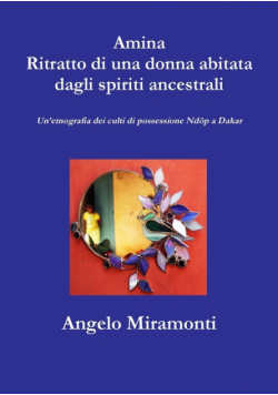 Amina Ritratto di una donna  abitata dagli spiriti ancestrali - Un'etnografia dei culti di possessione Ndöp a Dakar