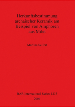Herkunftsbestimmung archaischer Keramik am Beispiel von Amphoren aus Milet
