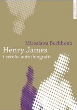 Henry James i sztuka auto/biografii